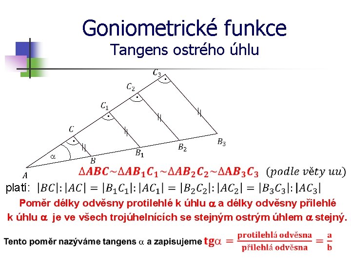 Goniometrické funkce Tangens ostrého úhlu · · a platí: Poměr délky odvěsny protilehlé k