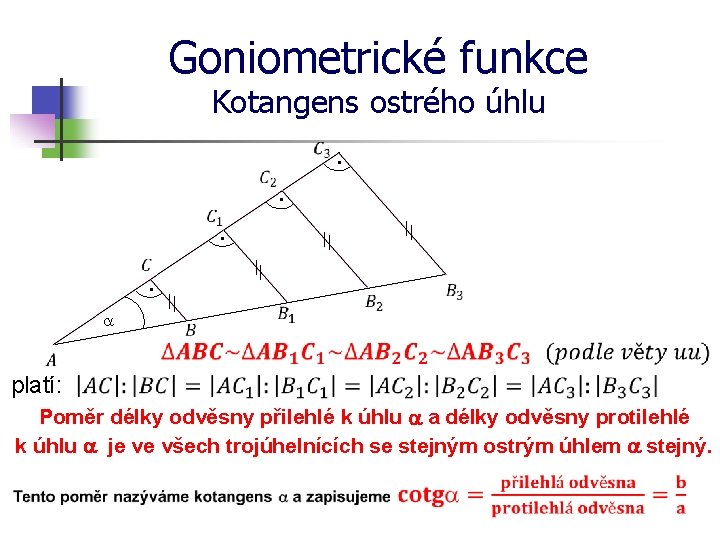 Goniometrické funkce Kotangens ostrého úhlu · · a platí: Poměr délky odvěsny přilehlé k
