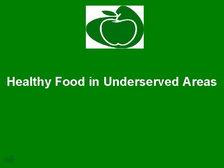 Healthy Food in Underserved Areas 