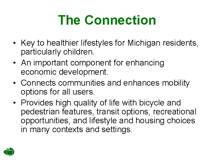The Connection • Key to healthier lifestyles for Michigan residents, particularly children. • An