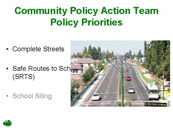 Community Policy Action Team Policy Priorities • Complete Streets • Safe Routes to School