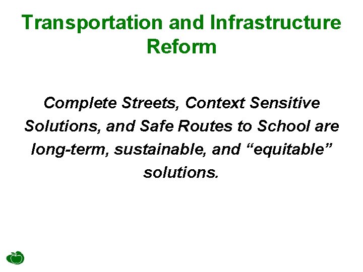 Transportation and Infrastructure Reform Complete Streets, Context Sensitive Solutions, and Safe Routes to School