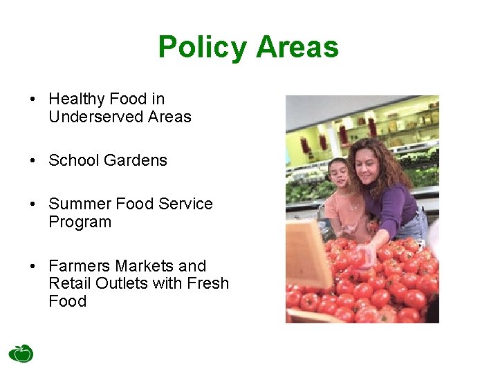 Policy Areas • Healthy Food in Underserved Areas • School Gardens • Summer Food