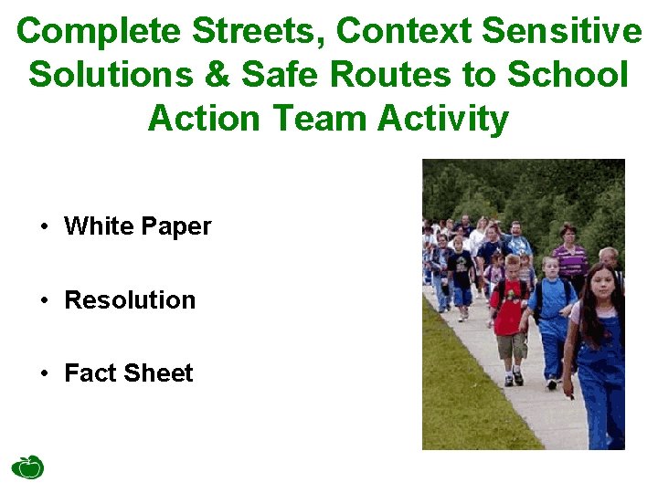 Complete Streets, Context Sensitive Solutions & Safe Routes to School Action Team Activity •