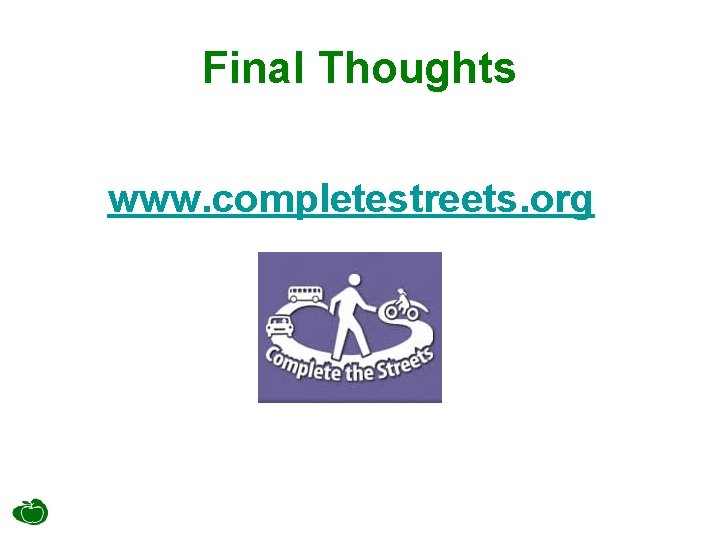 Final Thoughts www. completestreets. org 