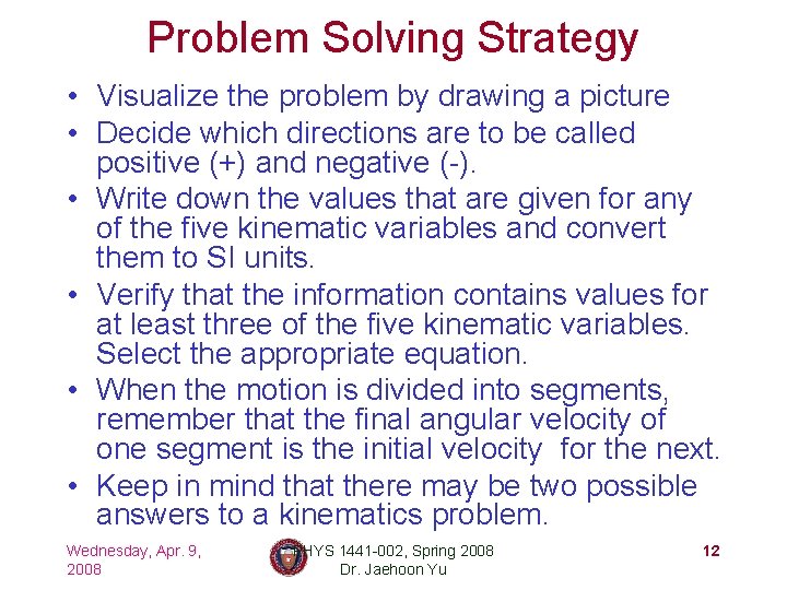 Problem Solving Strategy • Visualize the problem by drawing a picture • Decide which