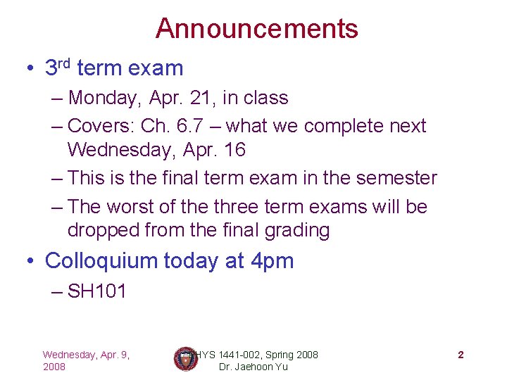Announcements • 3 rd term exam – Monday, Apr. 21, in class – Covers: