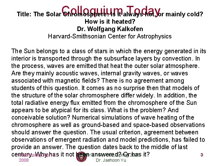 Colloquium Today Title: The Solar Chromosphere: Is it always hot, or mainly cold? How