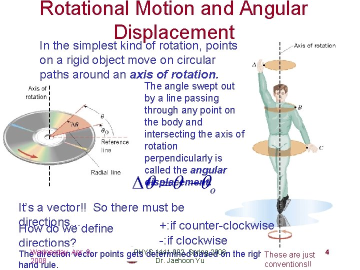 Rotational Motion and Angular Displacement In the simplest kind of rotation, points on a