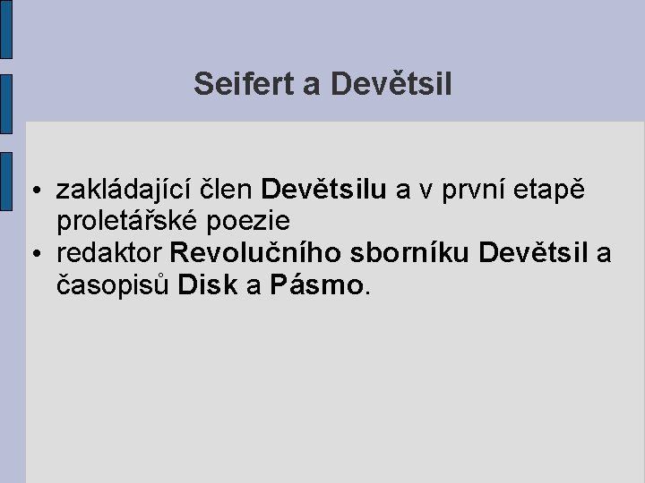 Seifert a Devětsil • zakládající člen Devětsilu a v první etapě proletářské poezie •