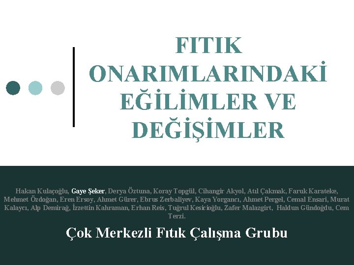 FITIK ONARIMLARINDAKİ EĞİLİMLER VE DEĞİŞİMLER Hakan Kulaçoğlu, Gaye Şeker, Derya Öztuna, Koray Topgül, Cihangir