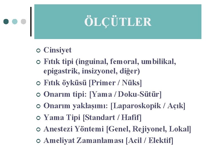 ÖLÇÜTLER ¢ ¢ ¢ ¢ Cinsiyet Fıtık tipi (inguinal, femoral, umbilikal, epigastrik, insizyonel, diğer)