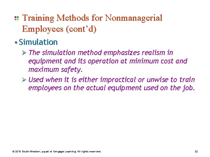 Training Methods for Nonmanagerial Employees (cont’d) • Simulation Ø The simulation method emphasizes realism