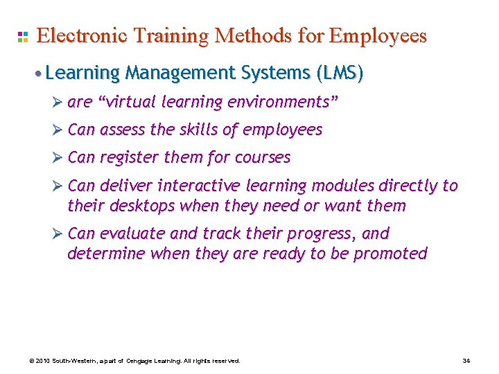 Electronic Training Methods for Employees • Learning Management Systems (LMS) Ø are “virtual learning