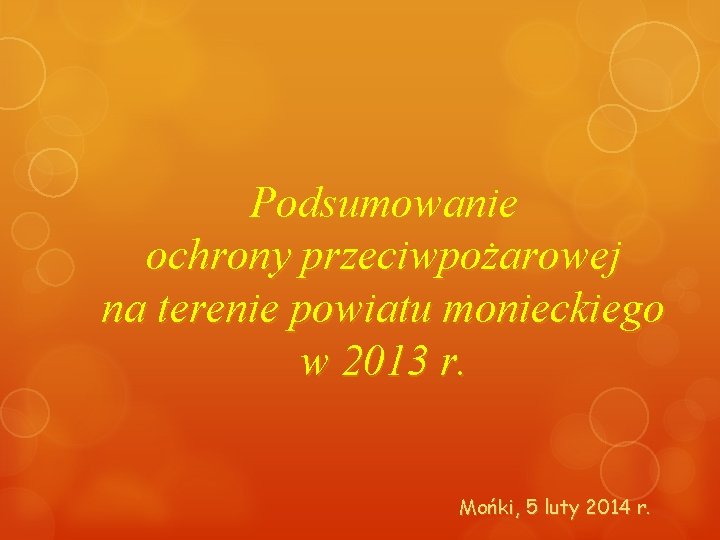 Podsumowanie ochrony przeciwpożarowej na terenie powiatu monieckiego w 2013 r. Mońki, 5 luty 2014