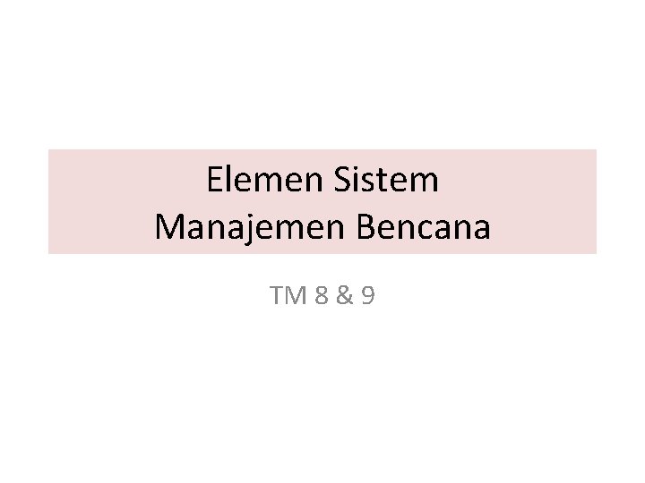 Elemen Sistem Manajemen Bencana TM 8 & 9 