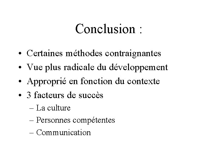 Conclusion : • • Certaines méthodes contraignantes Vue plus radicale du développement Approprié en