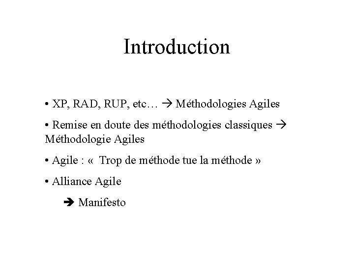 Introduction • XP, RAD, RUP, etc… Méthodologies Agiles • Remise en doute des méthodologies