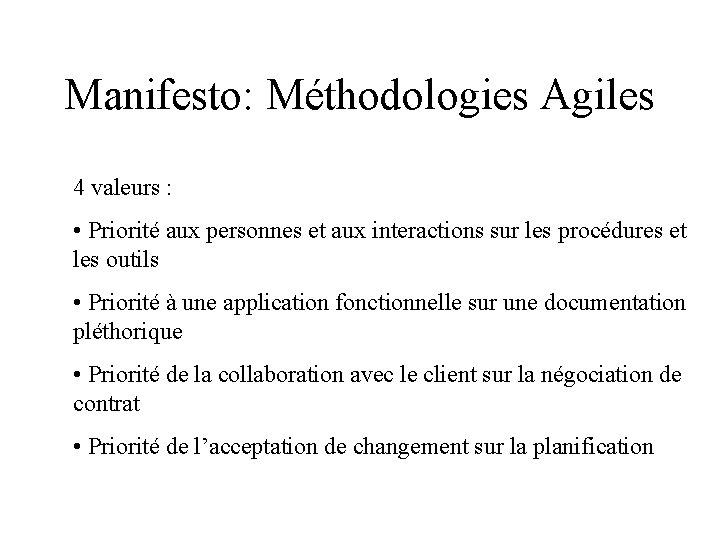 Manifesto: Méthodologies Agiles 4 valeurs : • Priorité aux personnes et aux interactions sur