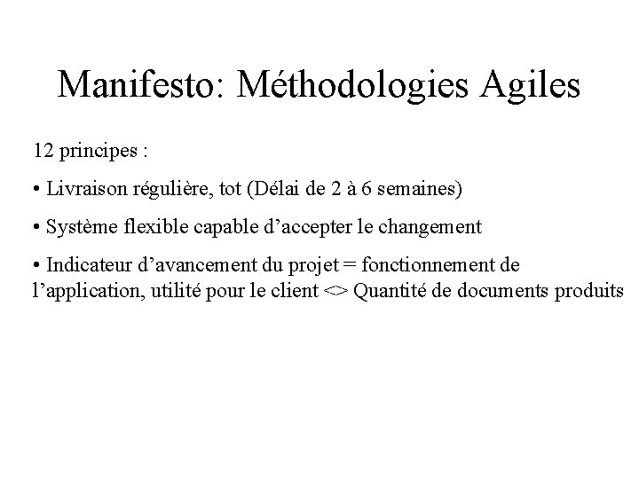 Manifesto: Méthodologies Agiles 12 principes : • Livraison régulière, tot (Délai de 2 à
