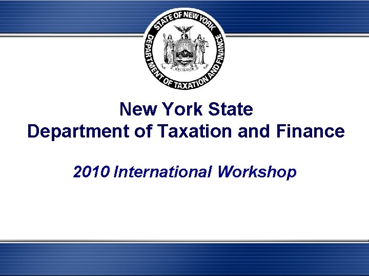 New York State Department of Taxation and Finance 2010 International Workshop 