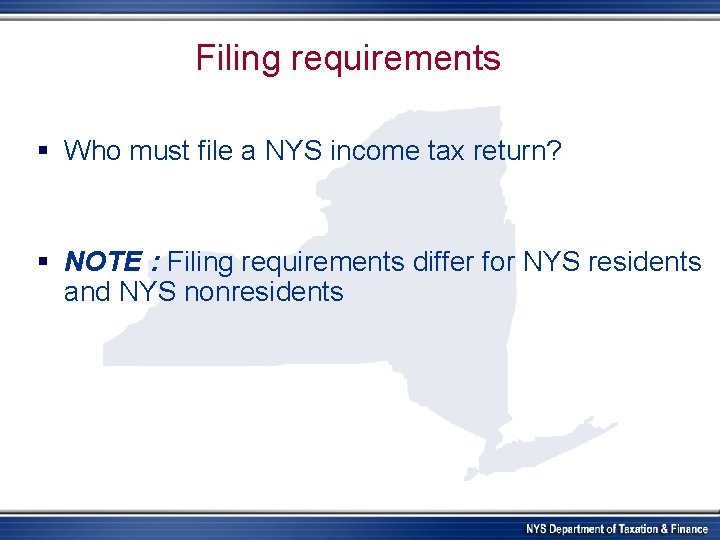 Filing requirements § Who must file a NYS income tax return? § NOTE :