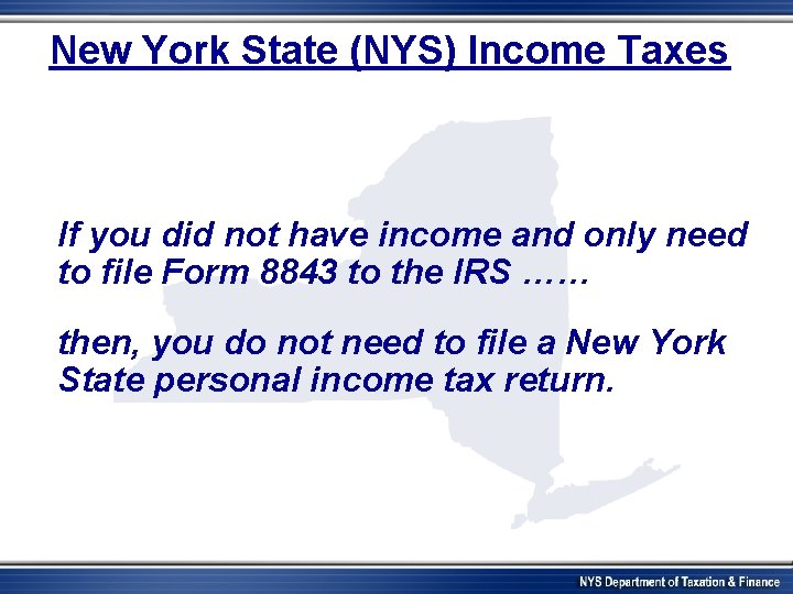 New York State (NYS) Income Taxes If you did not have income and only