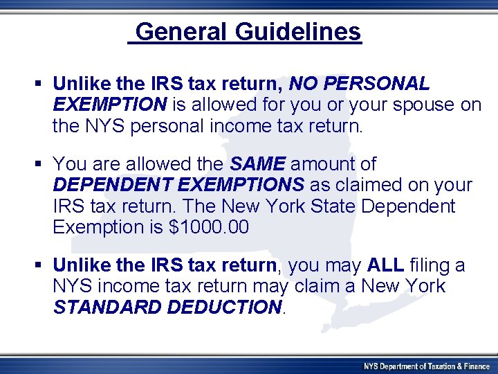 General Guidelines § Unlike the IRS tax return, NO PERSONAL EXEMPTION is allowed for