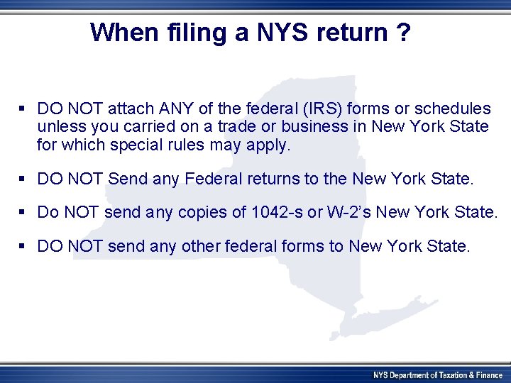 When filing a NYS return ? § DO NOT attach ANY of the federal