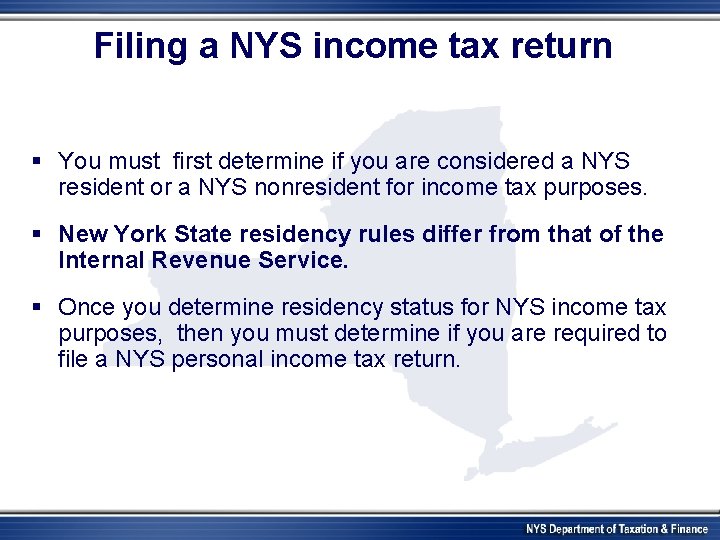 Filing a NYS income tax return § You must first determine if you are