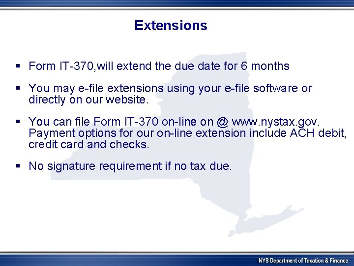 Extensions § Form IT-370, will extend the due date for 6 months § You