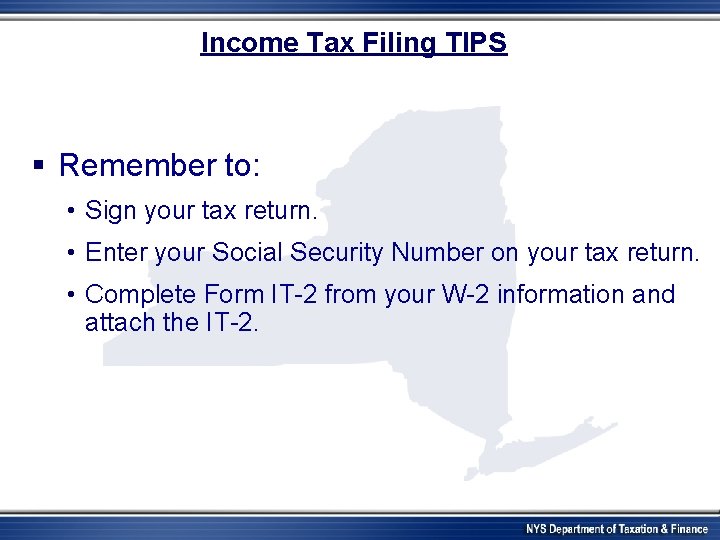Income Tax Filing TIPS § Remember to: • Sign your tax return. • Enter