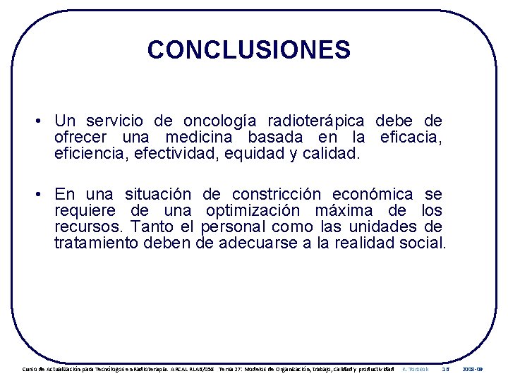 CONCLUSIONES • Un servicio de oncología radioterápica debe de ofrecer una medicina basada en