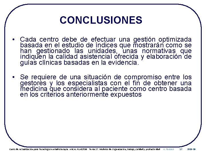 CONCLUSIONES • Cada centro debe de efectuar una gestión optimizada basada en el estudio