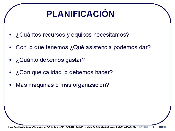 PLANIFICACIÓN • ¿Cuántos recursos y equipos necesitamos? • Con lo que tenemos ¿Qué asistencia