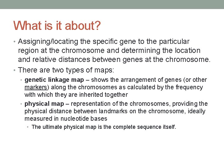 What is it about? • Assigning/locating the specific gene to the particular region at