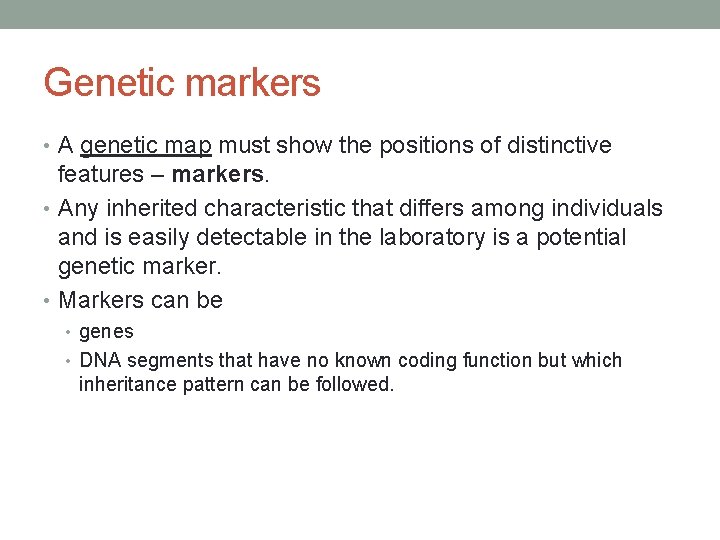 Genetic markers • A genetic map must show the positions of distinctive features –