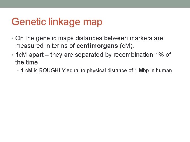 Genetic linkage map • On the genetic maps distances between markers are measured in