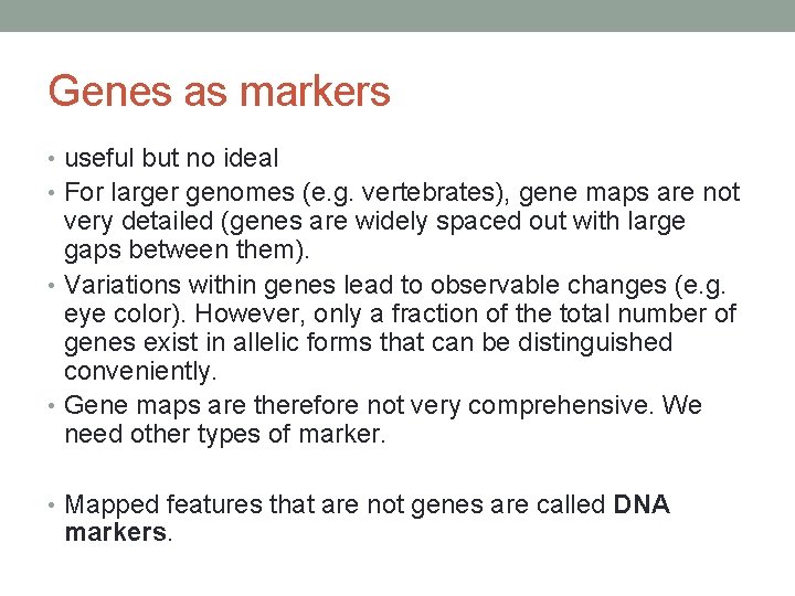 Genes as markers • useful but no ideal • For larger genomes (e. g.