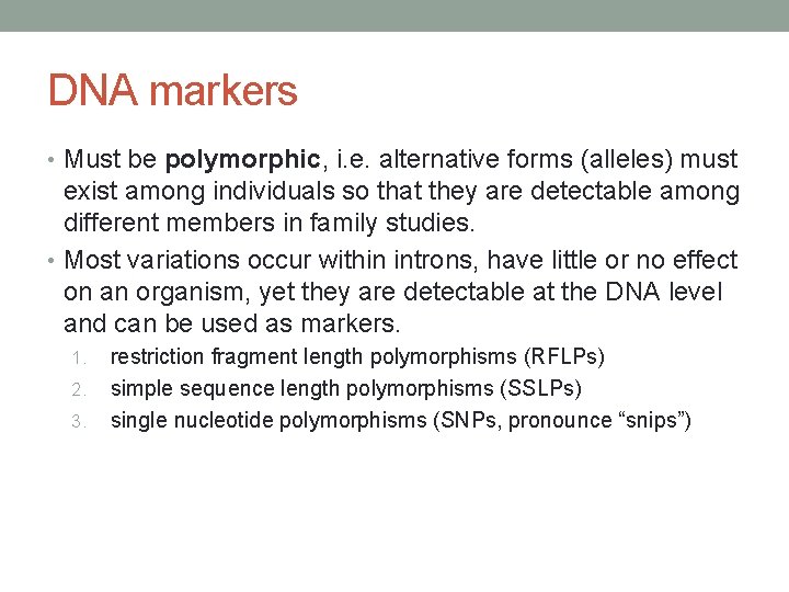 DNA markers • Must be polymorphic, i. e. alternative forms (alleles) must exist among