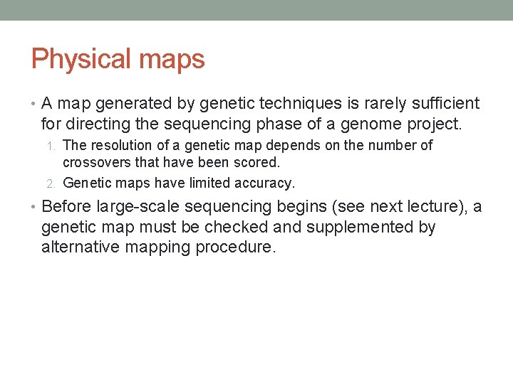 Physical maps • A map generated by genetic techniques is rarely sufficient for directing