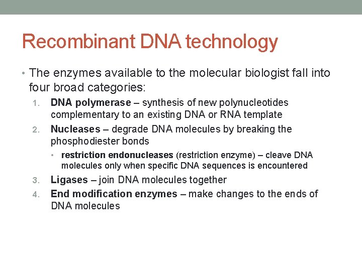 Recombinant DNA technology • The enzymes available to the molecular biologist fall into four
