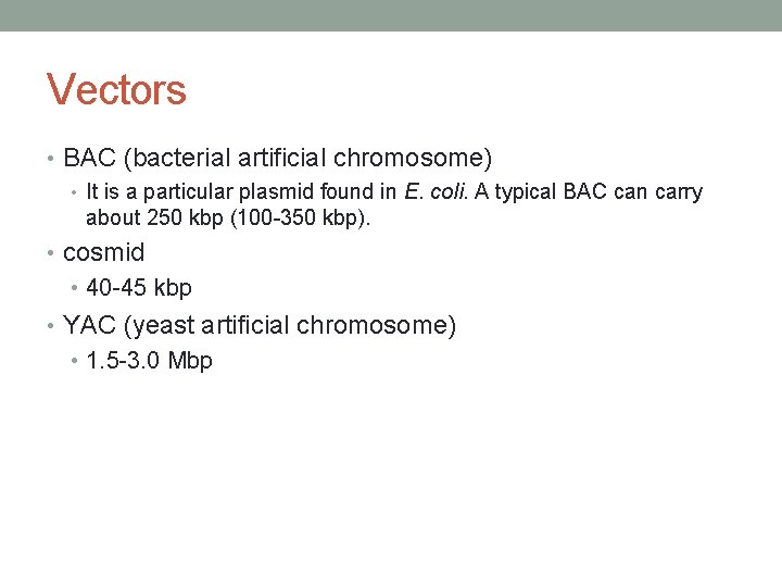 Vectors • BAC (bacterial artificial chromosome) • It is a particular plasmid found in