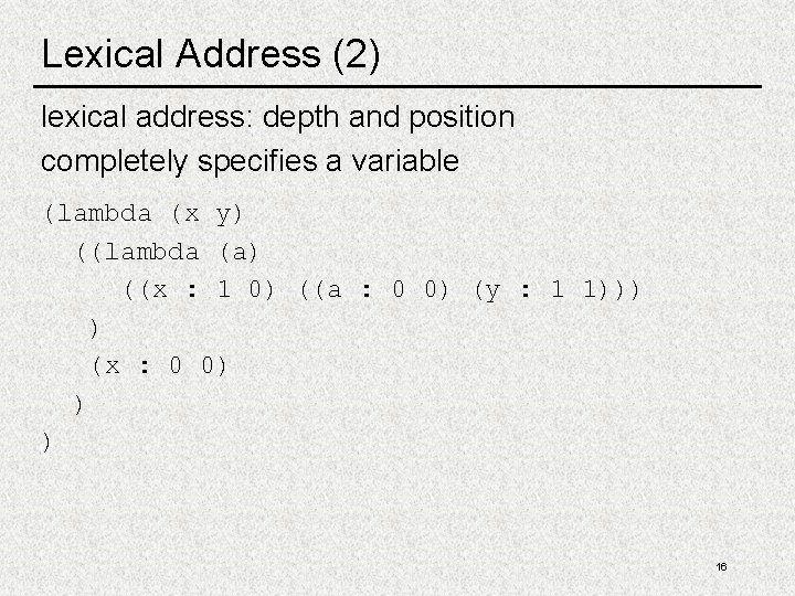 Lexical Address (2) lexical address: depth and position completely specifies a variable (lambda (x Lexical Address (2) lexical address: depth and position completely specifies a variable (lambda (x