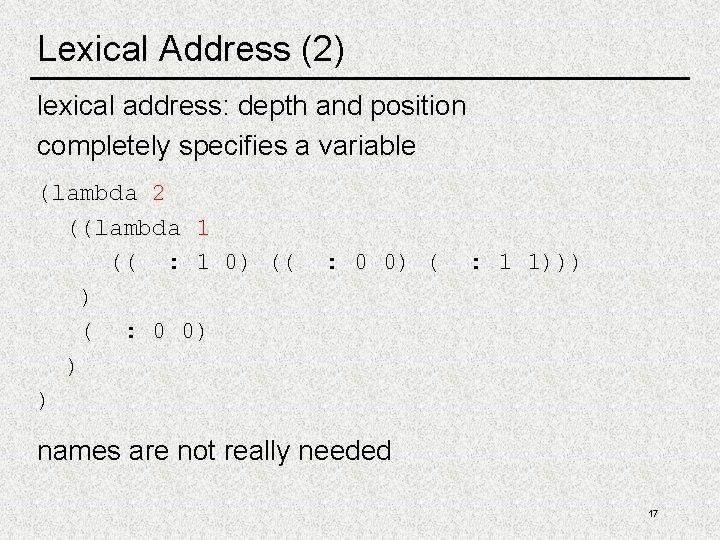 Lexical Address (2) lexical address: depth and position completely specifies a variable (lambda 2 Lexical Address (2) lexical address: depth and position completely specifies a variable (lambda 2