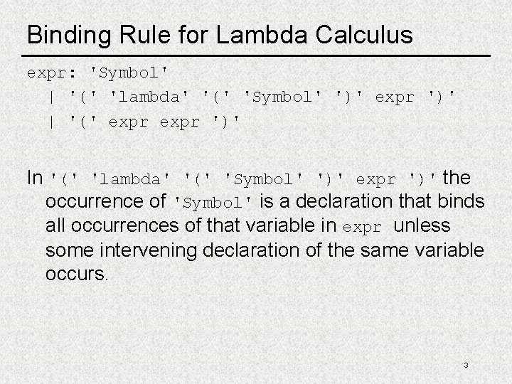 Binding Rule for Lambda Calculus expr: 'Symbol' | '(' 'lambda' '(' 'Symbol' ')' expr Binding Rule for Lambda Calculus expr: 'Symbol' | '(' 'lambda' '(' 'Symbol' ')' expr
