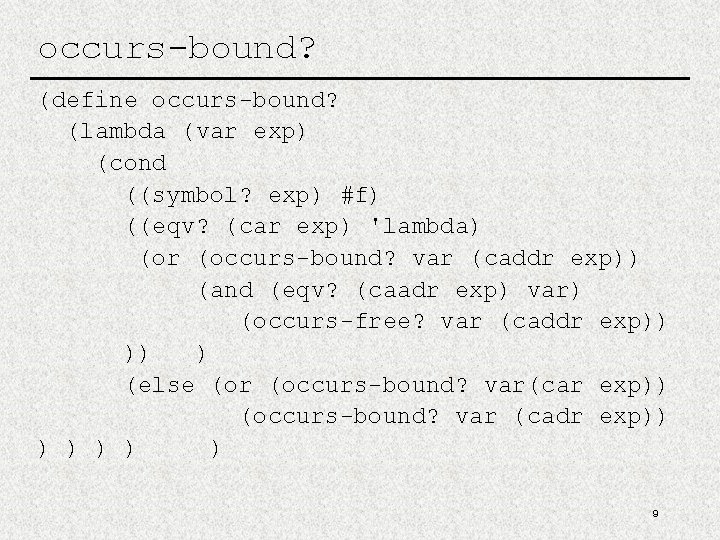 occurs-bound? (define occurs-bound? (lambda (var exp) (cond ((symbol? exp) #f) ((eqv? (car exp) 'lambda) occurs-bound? (define occurs-bound? (lambda (var exp) (cond ((symbol? exp) #f) ((eqv? (car exp) 'lambda)