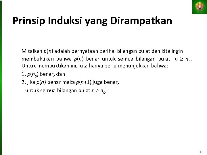 Prinsip Induksi yang Dirampatkan Misalkan p(n) adalah pernyataan perihal bilangan bulat dan kita ingin