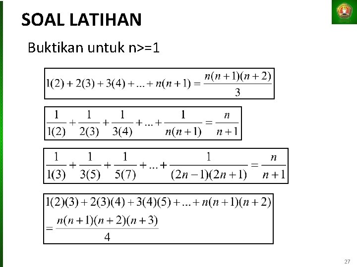 SOAL LATIHAN Buktikan untuk n>=1 27 