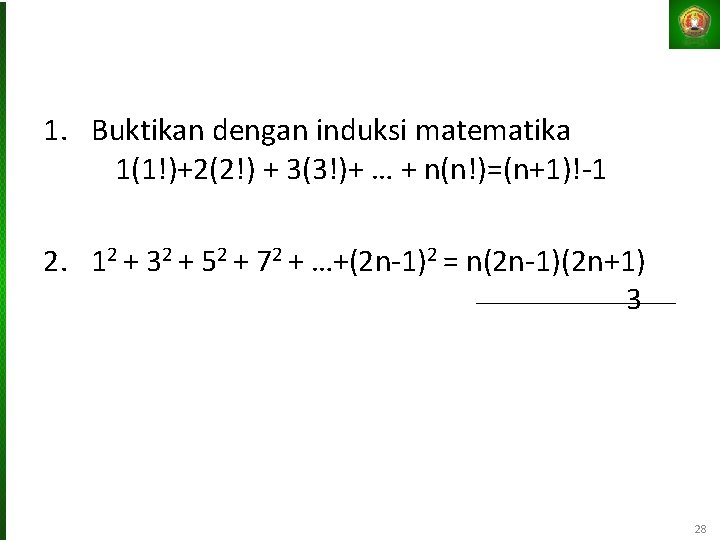 1. Buktikan dengan induksi matematika 1(1!)+2(2!) + 3(3!)+ … + n(n!)=(n+1)!-1 2. 12 +